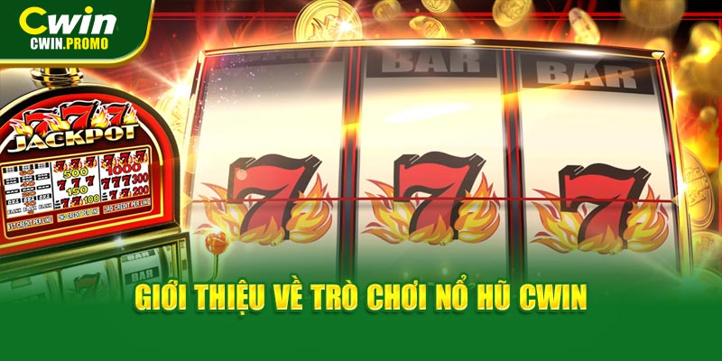 Giới thiệu về trò chơi nổ hũ CWIN