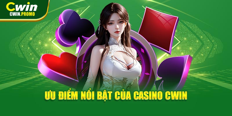 Ưu điểm nổi bật của Casino CWIN